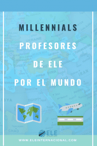 Millennials que quieren enseñar español por el mundo. Trabajar como profesor de español por el mundo. #profedeele