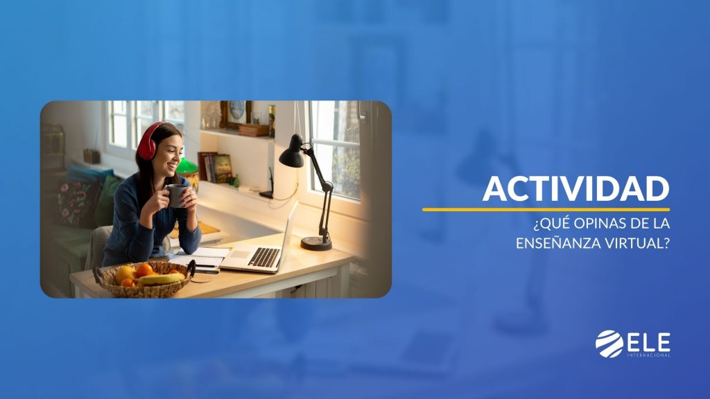 Actividad. ¿ Qué opinas de la enseñanza virtual ?