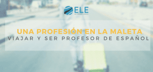 Una profesión en la maleta viajar y ser profesor de español. Ser profesor por el mundo #profedeele #spanishteacher