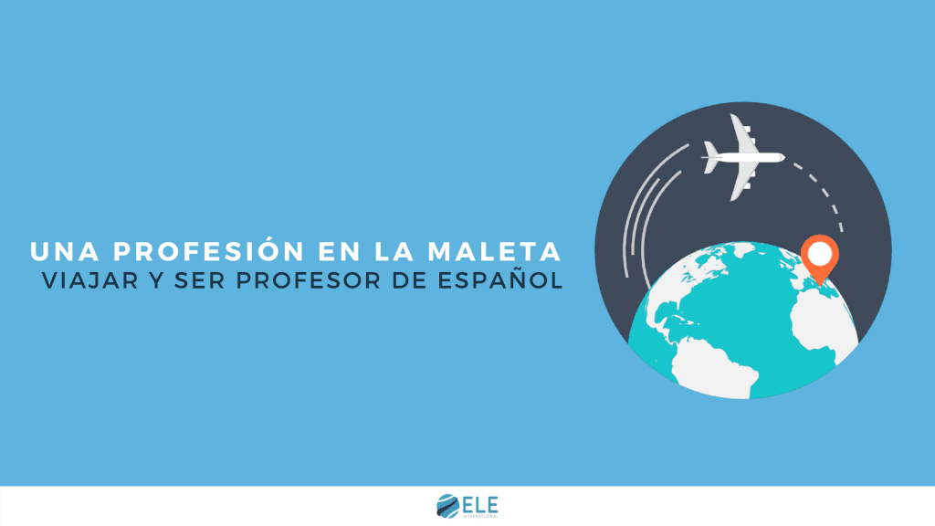 Viajar y ser profesor de español. Una profesión en la maleta que te permitirá conocer más mundo y nuevas culturas. #spanishteacher #claseele