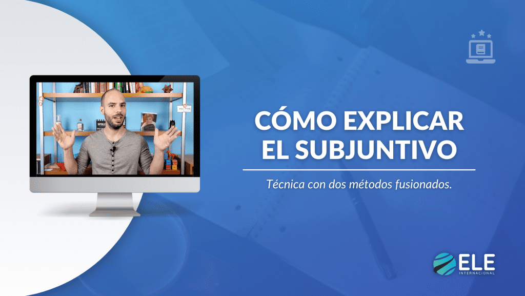 Cómo explicar el subjuntivo en clase de ELE