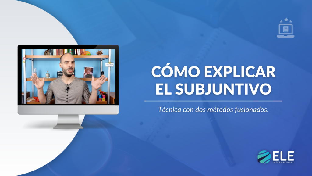 Cómo explicar el subjuntivo en clase de ELE