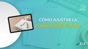 ELEInternacional - Cómo ajustar la planificación de ELE sin empezar desde cero