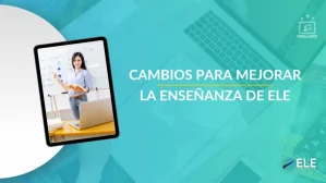 ELEInternacional - Cambios para mejorar la enseñanza de ELE: pequeñas acciones con gran impacto