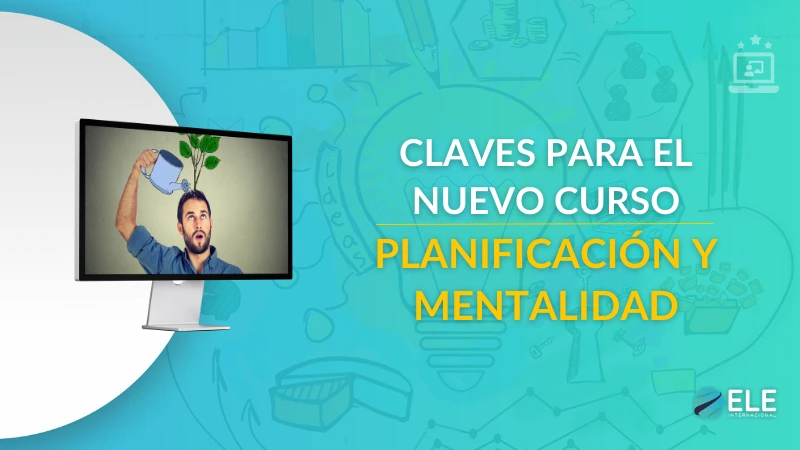 ELEInternacional - Claves para el nuevo curso: planificación y mentalidad para profes de ELE