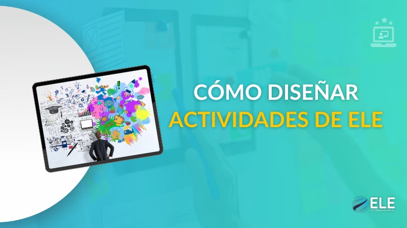 Cómo diseñar actividades ELE paso a paso: consejos prácticos