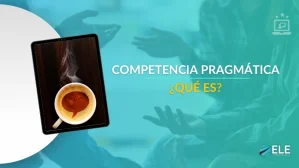 ELEInternacional - Competencia pragmática: qué es y cómo trabajarla en la enseñanza de idiomas