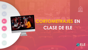 ELEInternacional - Actividades con cortometrajes en clase de ELE: un material para narrar, opinar y reflexionar