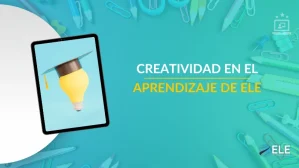 ELEInternacional - La creatividad en el aprendizaje de ELE: cierra el año con emoción
