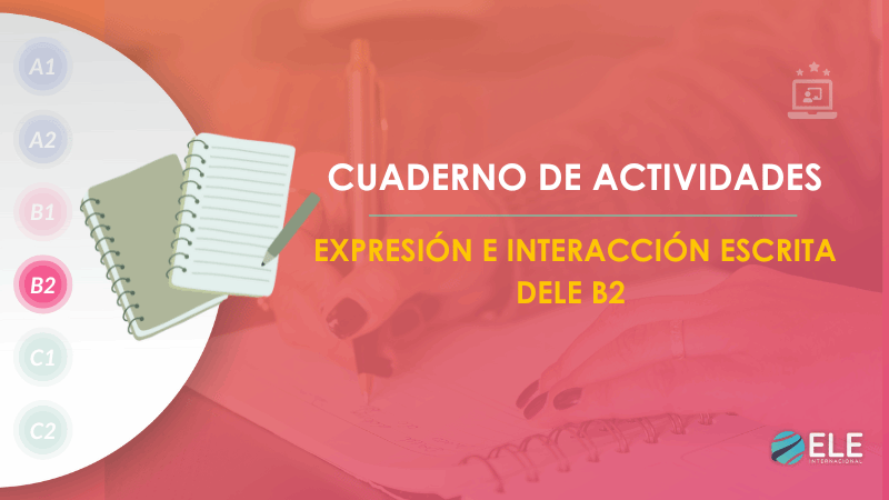 ELEInternacional - Cuaderno de actividades para la prueba escrita del DELE B2