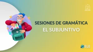 ELEInternacional - Sesión de gramática 6: cómo enseñar el subjuntivo en ELE