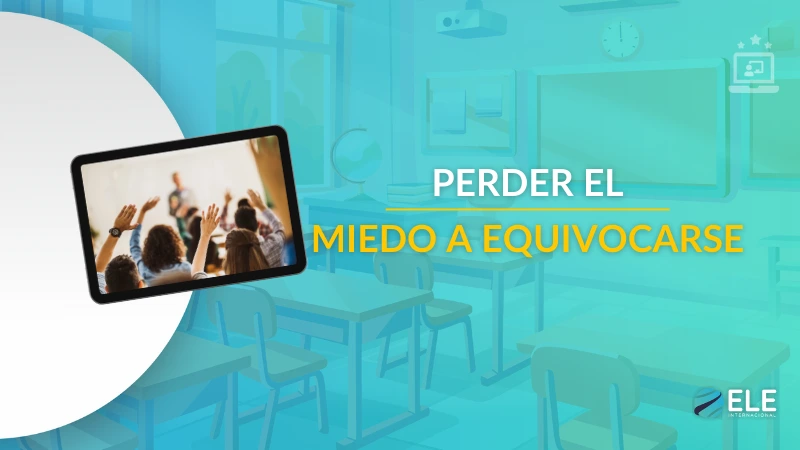 ELEInternacional - Equivocarse al hablar en español: estrategias para ayudar a tus estudiantes a perder el miedo