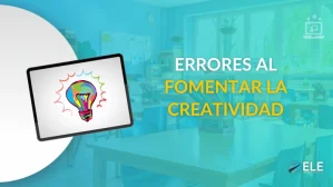 ELEInternacional - Errores comunes al intentar fomentar la creatividad en el aula (y cómo evitarlos)