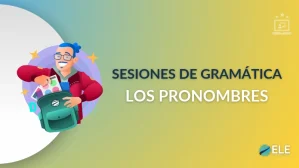 ELEInternacional - Sesión de gramática 12: cómo explicar los pronombres en ELE