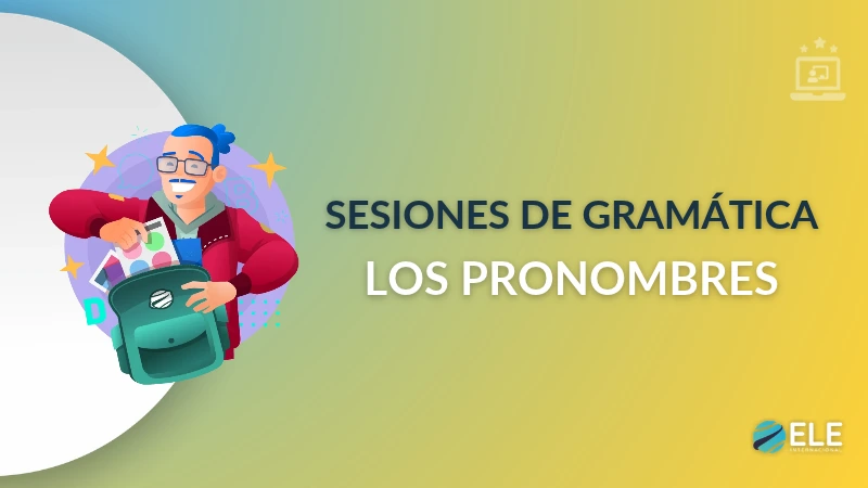 Sesión de gramática 12: cómo explicar los pronombres en ELE