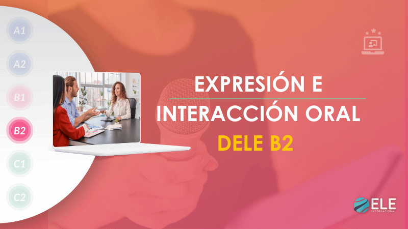 ELEInternacional - Haz que tus estudiantes destaquen en la prueba oral del DELE B2