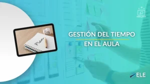 ELEInternacional - Gestión del tiempo en el aula de ELE: cómo crear clases con buen ritmo