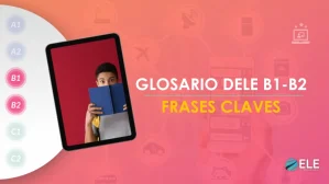 ELEInternacional - Glosario DELE B1-B2: frases clave para preparar el examen
