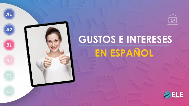 ELEInternacional - Expresar gustos e intereses en español: actividades para tus clases de ELE