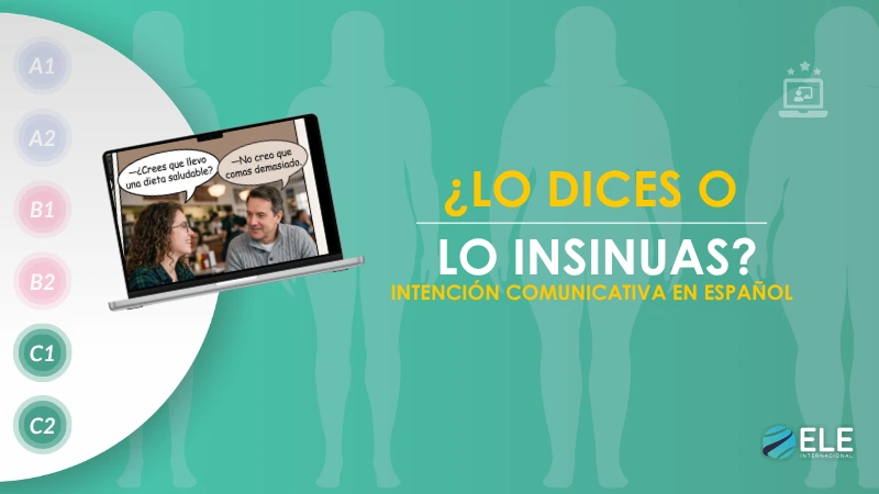 ELEInternacional - ¿Lo dices o lo insinúas? Una actividad sobre la intención comunicativa en español