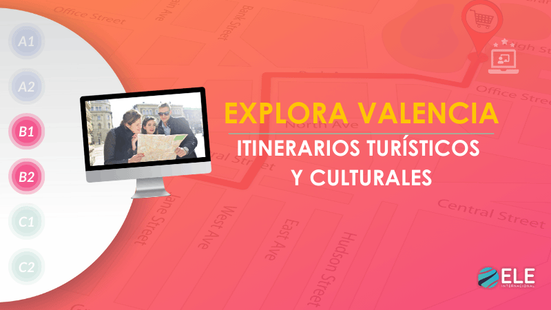ELEInternacional - Cómo hacer itinerarios turísticos en clase de español: descubre Valencia sin salir del aula