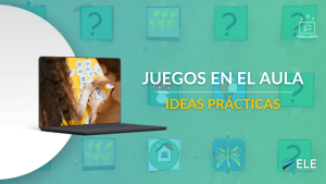 ELEInternacional - Juegos en el aula de ELE: ideas prácticas para gamificar tus clases