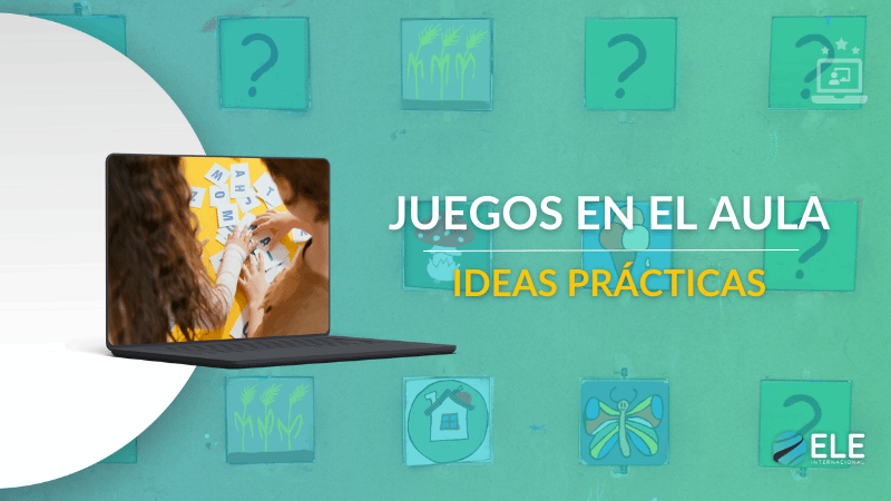 ELEInternacional - Juegos en el aula de ELE: ideas prácticas para gamificar tus clases