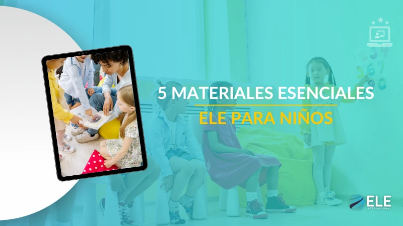 ELEInternacional - 5 materiales para enseñar español a niños que no te pueden faltar