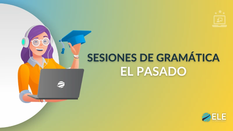 Sesión de gramática 9: Cómo enseñar los tiempos del pasado en español