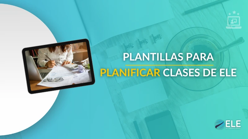 ELEInternacional - Cómo crear una plantilla para clases de español y ahorrar tiempo de planificación