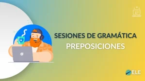 ELEInternacional - Sesión de gramática 7: cómo enseñar las preposiciones en español