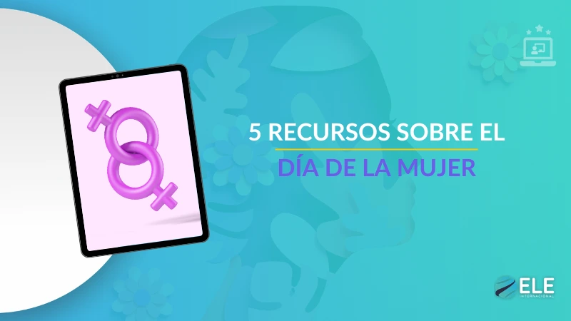 ELEInternacional - 5 recursos sobre el Día de la Mujer para transformar tu clase de ELE