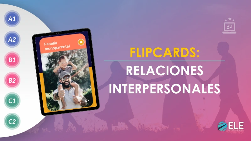 ELEInternacional - Relaciones interpersonales: Flipcards para describir y conversar en clase de ELE