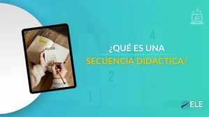 ELEInternacional - ¿Qué es una secuencia didáctica y por qué puede cambiar tu forma de enseñar ELE?