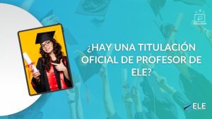 ELEInternacional - ¿Hay una titulación oficial de profesor de ELE? Guía práctica para trabajar como docente de español