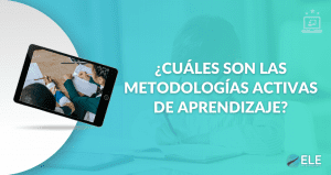 ¿ Cuáles son las metodologías activas de aprendizajes ?