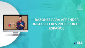Razones para aprender inglés si eres profesor de español
